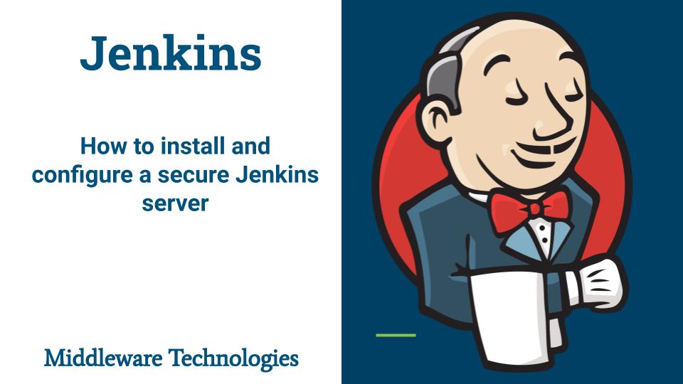 How to install and configure a secure Jenkins server - Middleware ...