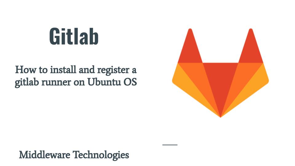 How to install and register a gitlab runner on Ubuntu OS MiddlewareTechnologies