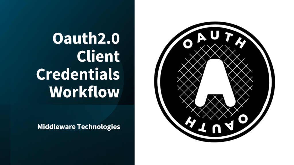 Oauth2.0 Client Credentials Workflow - Middleware|Technologies