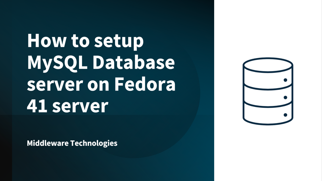 How to setup MySQL Database server on Fedora 41 server - Middleware ...
